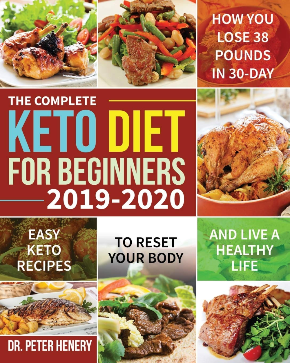 the complete keto diet for beginners 2019 2020: easy keto recipes to reset your body and live a healthy life (how you lose 38 pounds in 30 day)