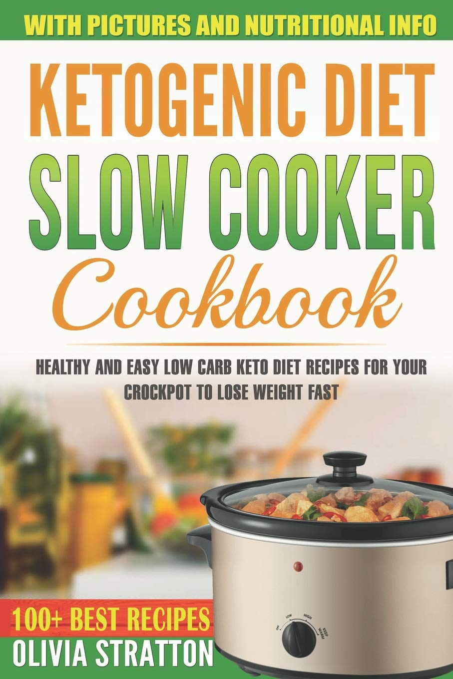 ketogenic diet slow cooker cookbook: healthy and easy low carb keto diet recipes for your crock pot to lose weight fast